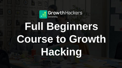 Full Beginners Course to Growth Hacking