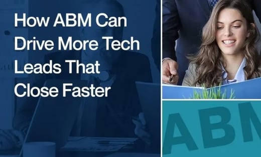 How ABM Can Drive More Tech Leads That Close Faster